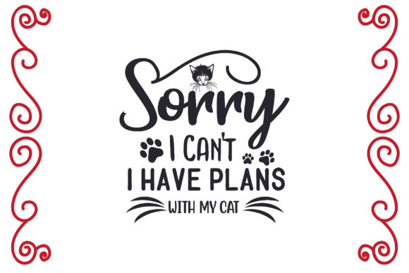 Sorry I Can't, I Have Plans with My Cat